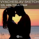 Vyacheslav Sketch - We Are Together