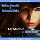 Heiken, Base On & Tatiana Shirko - Let Shut Uh (Dj Andersen bootleg)