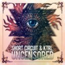 Short Circuit & KTRL. - Uncensored