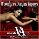 Woozdyz vs. Douglas Tavares - Twooerk (DJ Vadim Adamov Mash UP)