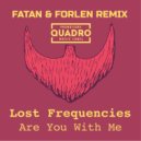 Lost Frequencies - Are You With Me (Fatan & Forlen Remix) (Fatan & Forlen Remix)