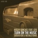 Roger Sanchez feat. GTO - Turn On The Music (Groovefore & Neevald Remix) (Groovefore & Neevald Remix)