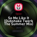 Spice - So Me Like It