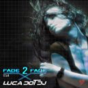 Luca Dot Dj - Fade 2 Fade vol. 018 ()