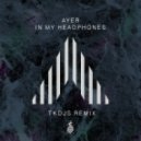 AYER - In My Headphones (TKDJS Remix)