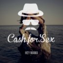 Cash For Sex - Hey Mama
