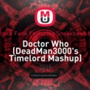 Tujamo Plastik Funk Featuring Sneakbo vs Murray Gold - Doctor Who (DeadMan3000\'s Timelord Mashup)