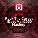 James vs. Aliyaah vs. Grades - Rock The Curses (DeadMan3000 Mashup)