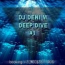 DJ Deni M - DEEP DIVE #1 (MIX)