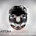 Atom - Stranger Man (Original mix)