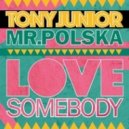 Tony Junior & Mr.Polska - Love Somebody