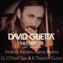 David Guetta feat O\'Neill Sax - Dangerous (Andrey Keyton, Ramis Remix K. Tooshin Extended mix) (Feat.Sam Martin) (Andrey Keyton, Ramis Remix K. Tooshin Extended mix) (Feat.Sam Martin))