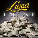 LUXUR - I Get Paid