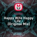 Xcaliber - Happy Wife Happy Life -