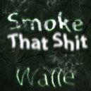 Walle - Smoke That Shit (Original Mix)