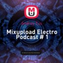 Andrey Tus - Mixupload Electro Podcast # 1 ()