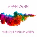 Fran Denia - This Is The World Of Minimal (Original Mix)