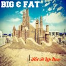 Big & Fat - Huricane