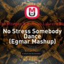 Lika Morgan & C-Ro vs Laurent Wolf - No Stress Somebody Dance (Egmar Mashup)