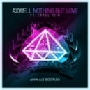 Axwell feat. Errol Reid - Nothing But Love (Animale Bootleg)