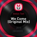 Anton Teh - We Come (Original Mix)