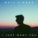 Matt DiMona - I Just Want You
