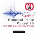 Sapper - Mixupload Trance Podcast #5 (Oct 2015 & classic vocal trance)