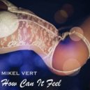 Mikel Vert - How Can It Feel