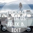 Chet Faker & Marcus Marr - Trouble With Us (Felix B. Edit)