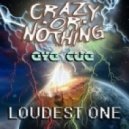 Crazy or Nothing - Loudest One (Feat Eye Cue)