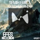 Semih Erkol - Out Of My Mind (Original Mix)