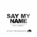 Max Vangeli - Say My Name (Original mix)