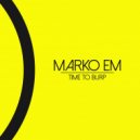 MarKo Em, Toni QR Iropi - Time To Burp (Original Mix)