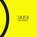 Taur B - Dark Minimal