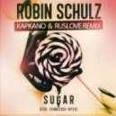Robin Schulz feat. Francesco Yates - Sugar (Kapkano & Ruslove Remix) (Kapkano & Ruslove Remix)