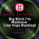 Madonna ft. Nicki Minaj vs. Ke - Big Bitch I\'m Madonna (Joy Vega Bootleg)