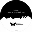 Bulenta - Want to Swim With You (Original Mix)