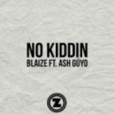 Blaize - No Kiddin Ft. Ash Gúyo