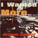 Artem Smart - I Wanted More (Original mix)