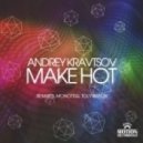 Andrey Kravtsov - Make It Hot (Monoteq,Grisha Gerrus Remix)