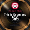 JOHNNY TAKO - This is Drum and bass