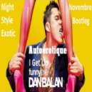 Autoerotique, Dan Balan - I Get Up Funny Love