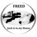 FREED - Jack is in my House