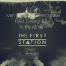 Ivan Gough & Feenixpawl Feat Georgi Kay - In My Mind (The First Station Remix)