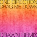 One Direction - Drag Me Down (Drawn Remix)