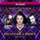 Axwell - Watch The Sunrise (Kolya Funk & Eddie G Remix)