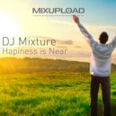 DJ Mixture - Happiness Is Near