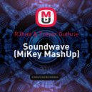 R3hab & Trevor Guthrie - Soundwave (MiKey MashUp)