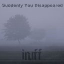 Inuff - Suddenly You Disappeared