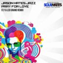 Jason Hates Jazz - Pray For Love (FLY & Leo Grand Remix)